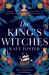 The King's Witches : A Bewitching Historical Novel from the Award-Winning Author of the Maiden