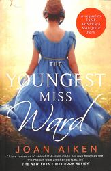 The Youngest Miss Ward : A Jane Austen Sequel