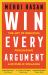 Win Every Argument : The Art of Debating, Persuading and Public Speaking