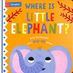 Where Is Little Elephant?: the Lift-The-flap Book with a Pop-up Ending!