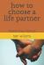 How to Choose a Life Partner : Relationship Manual