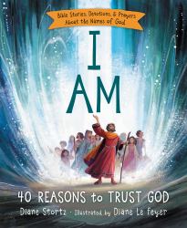 I Am : Bible Stories, Devotions, and Prayers about the Names of God