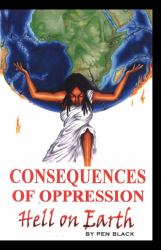 Consequences of Oppression : Hell on Earth