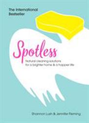 Spotless : Household Hints and Natural Solutions from the Agony Aunt of Cleaning