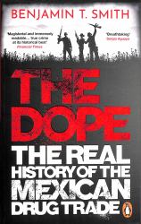 The Dope : The Real History of the Mexican Drug Trade