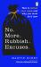 No More Rubbish Excuses : How to Reduce Your Waste and Why You Must Do It Now