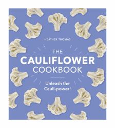 The Cauliflower Cookbook : Unleash the Cauli-Power!