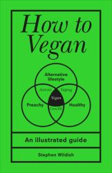 How to Vegan : An Illustrated Guide