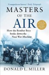 Masters of the Air : America's Bomber Boys Who Fought the Air War Against Nazi Germany