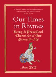 Our Times in Rhymes : Being a Prosodical Chronicle of Our Damnable Age