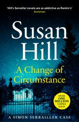 A Change of Circumstance : The New Simon Serrailler Novel from the Million-Copy Bestselling Author