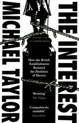 The Interest : How the British Establishment Resisted the Abolition of Slavery