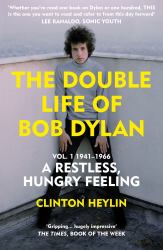 The Double Life of Bob Dylan Vol. 1 : A Restless Hungry Feeling: 1941-1966