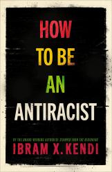 How to Be an Antiracist : The Global Million-Copy Bestseller