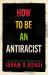 How to Be an Antiracist : The Global Million-Copy Bestseller