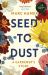 Seed to Dust : A Gardener's Story