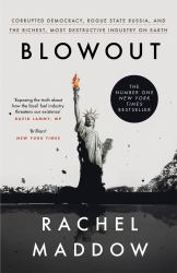 Blowout : Corrupted Democracy, Rogue State Russia, and the Richest, Most Destructive Industry on Earth