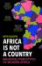 Africa Is Not a Country : Notes on a Bright Continent