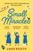 Small Miracles : A Heart-Warming, Joyful Story of Hope and Friendship