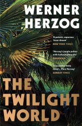 The Twilight World : Discover the First Novel from Iconic Filmmaker Werner Herzog