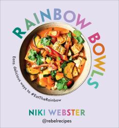 Rainbow Bowls : Easy, Delicious Ways To #EatTheRainbow