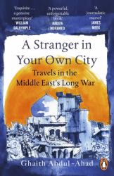 A Stranger in Your Own City : Travels in the Middle East's Long War