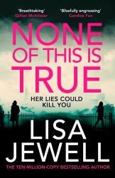 None of This Is True : A Novel