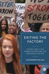 Exiting the Factory (Volume 1) : Strikes and Class Formation Beyond the Industrial Sector