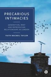 Precarious Intimacies : Generation, Rent and Reproducing Relationships in London