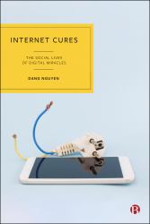 Internet Cures : The Social Lives of Digital Miracles