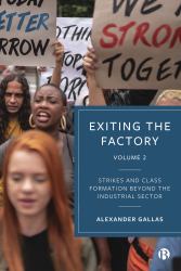 Exiting the Factory (Volume 2) : Strikes and Class Formation Beyond the Industrial Sector