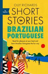 Short Stories in Brazilian Portuguese for Beginners : Read for Pleasure at Your Level, Expand Your Vocabulary and Learn Brazilian Portuguese the Fun Way!