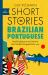 Short Stories in Brazilian Portuguese for Beginners : Read for Pleasure at Your Level, Expand Your Vocabulary and Learn Brazilian Portuguese the Fun Way!