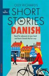 Short Stories in Danish for Beginners : Read for Pleasure at Your Level, Expand Your Vocabulary and Learn Danish the Fun Way!