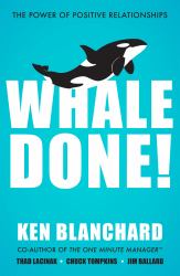 Whale Done! : The Power of Positive Relationships