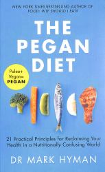 The Pegan Diet : Combine Paleo and Vegan to Stay Fit, Happy and Healthy for Life