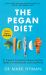 The Pegan Diet : Combine Paleo and Vegan to Stay Fit, Happy and Healthy for Life