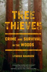 Tree Thieves : Crime and Survival in North America's Woods