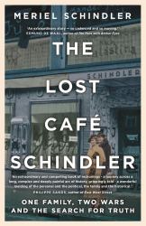 The Lost Café Schindler : One Family, Two Wars and the Search for Truth