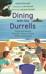 Dining with the Durrells : Stories and Recipes from the Cookery Archive of Mrs Louisa Durrell