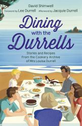 Dining with the Durrells : Stories and Recipes from the Cookery Archive of Mrs Louisa Durrell