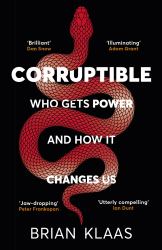 Corruptible : Who Gets Power and How It Changes Us