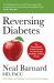 Reversing Diabetes : Dr Neal Barnard's Scientifically Proven System for Reversing Diabetes Without Drugs