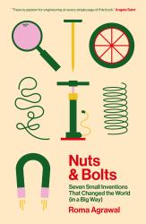 Nuts and Bolts : How Tiny Inventions Make Our World Work