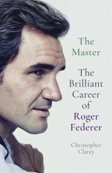 The Master : The Brilliant Career of Roger Federer