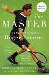 The Master : The Brilliant Career of Roger Federer