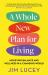 A Whole New Plan for Living : Achieving Balance and Wellness in a Changing World