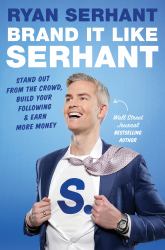 Brand It Like Serhant : Stand Out from the Crowd, Build Your Following and Earn More Money