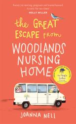 The Great Escape from Woodlands Nursing Home : Another Gorgeously Uplifting Novel from the Author of the Bestselling the SINGLE LADIES of JACARANDA RETIREMENT VILLAGE