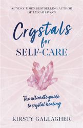 Crystals for Self-Care : The Ultimate Guide to Crystal Healing